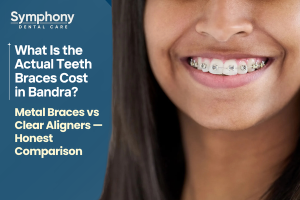 teeth braces cost in Bandra metal braces vs Invisalign Symphony Dental Care