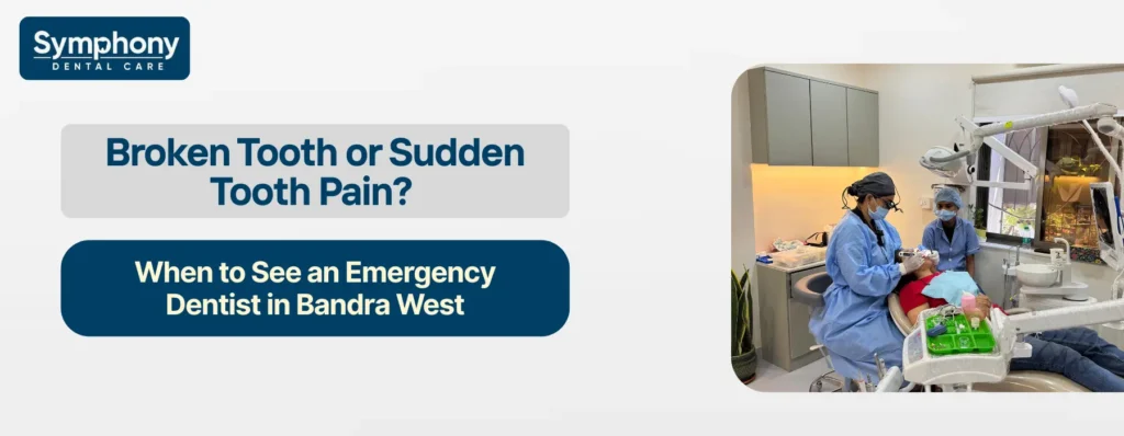 Emergency dentist treating broken tooth in Bandra West